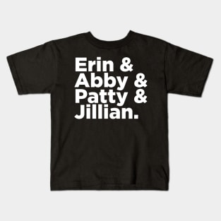 Erin & Abby & Patty & Jillian Kids T-Shirt